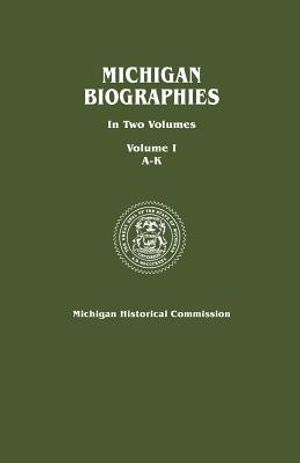 Michigan Biographies. in Two Volumes. Volume I, A-K image number 0