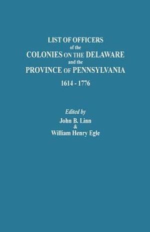 List of Officers of the Colonies on the Delaware and the Province of Pennsylvania, 1614-1776 image number 0