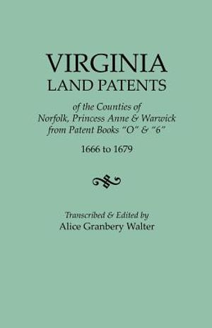 Virginia Land Patents of the Counties of Norfolk, Princess Anne & Warwick. from Patent Books O & 6, 1666 to 1679 image number 0
