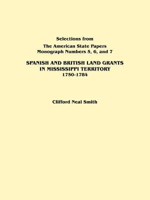 Spanish and British Land Grants in Mississippi Territory, 1750-1784. Three Parts in One. Originally Published as Monographs 5-7, Selections from the a image number 0