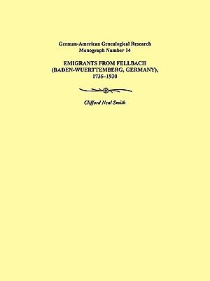 Emigrants from Fellbach (Baden-Wuerttemberg, Germany), 1735-1930. German-American Genealogical Research Monograph Number 14 image number 0