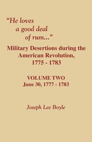 He Loves a Good Deal of Rum. Military Desertions During the American Revolution. Volume Two image number 0