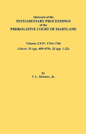 Abstracts of the Testamentary Proceedings of the Prerogative Court of Maryland. Volume XXIV, 1744-1746. Libers: 31 (Pp. 489-679), 32 (Pp. 1-22) image number 0