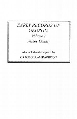 Early Records of Georgia: Wilkes County. in Two Volumes. Volume I image number 0