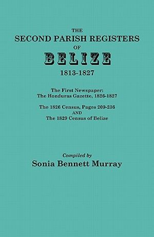 Second Parish Registers of Belize, 1813-1827; The First Newspaper: The Honduras Gazette, 1826-1827; The 1826 Census, Pages 209-236; And the 1829 Censu image number 0