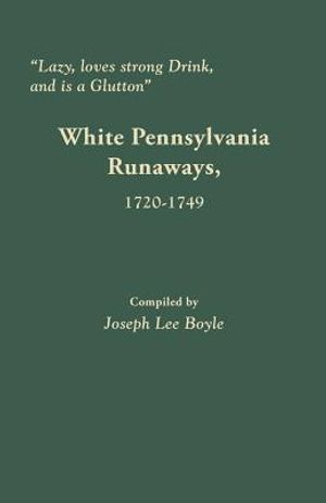 Lazy, Loves Strong Drink, and Is a Glutton: White Pennsylvania Runaways, 1720-1749 image number 0