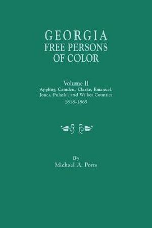 Georgia Free Persons of Color. Volume II: Appling, Camden, Clarke, Emanuel, Jones, Pulaski, and Wilkes Counties, 1818-1865 image number 0