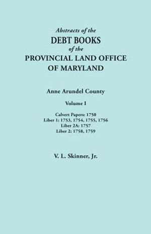 Abstracts of the Debt Books of the Provincial Land Office of Maryland. Anne Arundel County, Volume I. Calvert Papers: 1750; Liber 1: 1753, 1754, 1755, image number 0