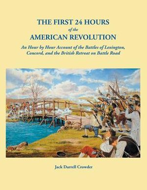 The First 24 Hours of the American Revolution: An Hour by Hour Account of the Battles of Lexington, Concord, and the British Retreat on Battle Road image number 0