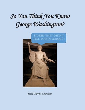 So You Think You Know George Washington? Stories They Didn't Tell You in School! image number 0