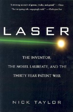 Laser: The Inventor, the Nobel Laureate, and the Thirty-Year Patent War image number 0
