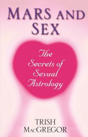 Mars and Sex: The Secrets of Sexual Astrology: The Secrets of Sexual Astrology image number 0