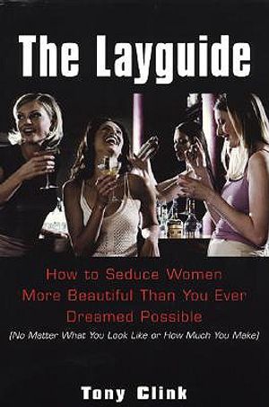 The Lay Guide: How to Seduce Women More Beautiful Than You Ever Dreamed