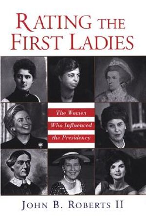 Rating the First Ladies: The Women Who Influenced the Presidency: The Women Who Influenced the Presidency image number 0
