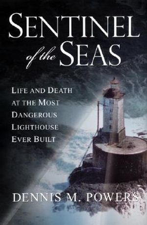 Sentinel of the Seas: Life and Death at the Most Dangerous Lighthouse Ever Built image number 0
