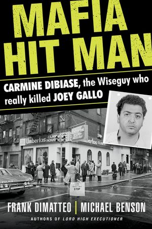 Mafia Hit Man Carmine Dibiase: The Wiseguy Who Really Killed Joey Gallo image number 0