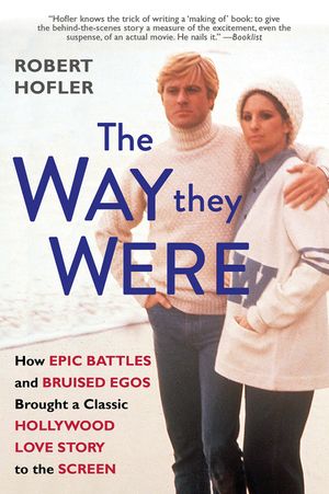 The Way They Were: How Epic Battles and Bruised Egos Brought a Classic Hollywood Love Story to the Screen image number 0