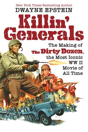 Killin' Generals: The Making of the Dirty Dozen, the Most Iconic WW II Movie of All Time image number 0