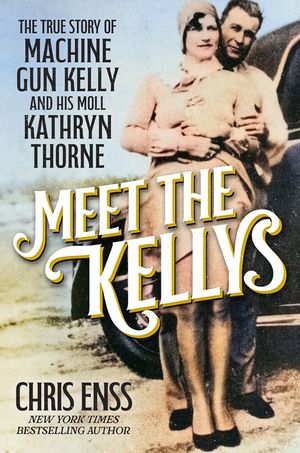 Meet the Kellys: Machine Gun Kelly and His Moll Kathryn Thorn image number 0
