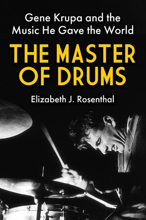 The Master of Drums: Gene Krupa and the Music He Gave the World image number 0