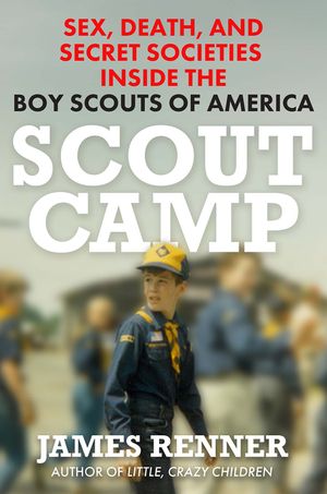Scout Camp: Sex, Death, and Secret Societies Inside the Boy Scouts of America image number 0