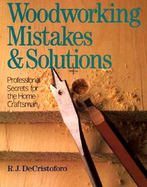 Woodworking Mistakes and Solutions: Professional Secrets for the Home Craftsman image number 0