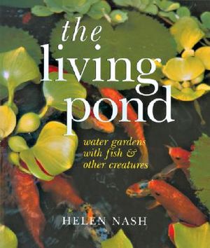 The Living Pond: Water Gardens with Fish & Other Creatures image number 0