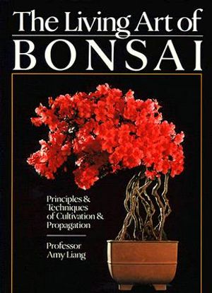 The Living Art of Bonsai: Principles & Techniques of Cultivation & Propagation image number 0