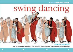 Swing Dancing: A Flowmotion Book: Put on Your Dancing Shoes and Get with Hip-Swinging, Toe-Tapping Swing Dancing image number 0