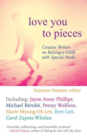 Love You to Pieces: Creative Writers on Raising a Child with Specialneeds image number 0