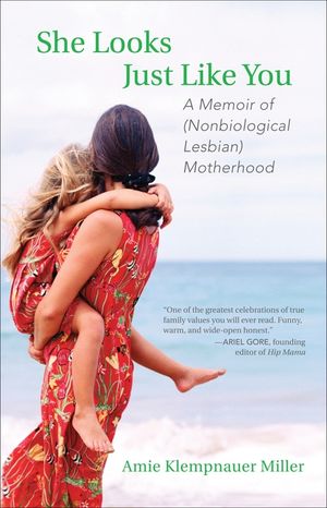 She Looks Just Like You: A Memoir of (Nonbiological Lesbian) Motherhood image number 0