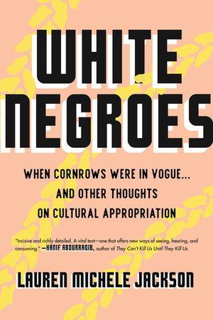 White Negroes: When Cornrows Were in Vogue ... and Other Thoughts on Cultural Appropriation image number 0