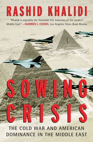 Sowing Crisis: The Cold War and American Dominance in the Middle East image number 0