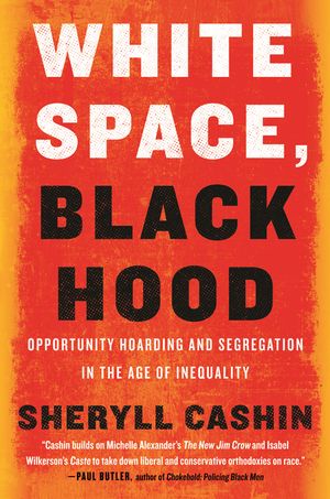White Space, Black Hood: Opportunity Hoarding and Segregation in the Age of Inequality image number 0