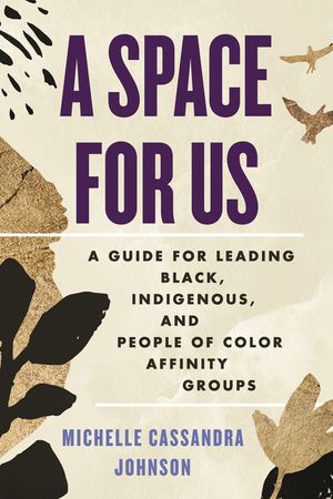 A Space for Us: A Guide for Leading Black, Indigenous, and People of Color Affinity Groups image number 0
