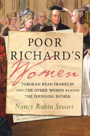 Poor Richard's Women: Deborah Read Franklin and the Other Women Behind the Founding Father image number 0