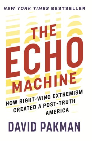 The Echo Machine: How Right-Wing Extremism Created a Post-Truth America image number 0