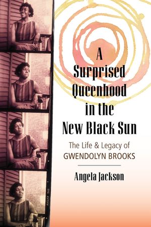 A Surprised Queenhood in the New Black Sun: The Life & Legacy of Gwendolyn Brooks image number 0