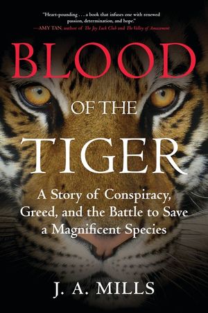 Blood of the Tiger: A Story of Conspiracy, Greed, and the Battle to Save a Magnificent Species image number 0