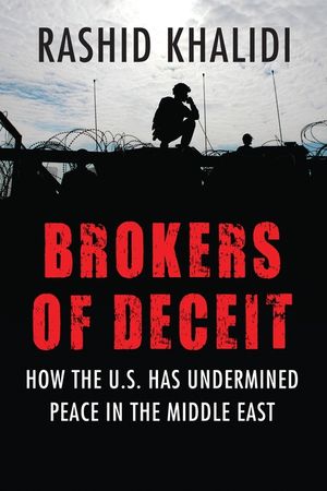 Brokers of Deceit: How the US Has Undermined Peace in the Middle East image number 0