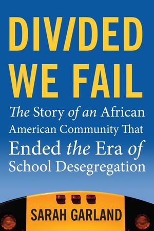 Divided We Fail: The Story of an African American Community That Ended the Era of School Desegregation image number 0