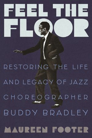 Feel the Floor: Restoring the Life and Legacy of Jazz Choreographer Buddy Bradley image number 0