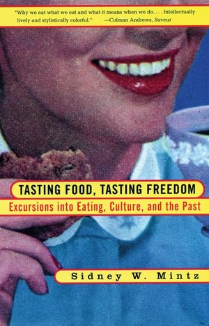 Tasting Food, Tasting Freedom: Excursions Into Eating, Power, and the Past image number 0