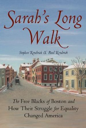 Sarah's Long Walk: How the Free Blacks of Boston and Their Struggle for Equality Changed America image number 0