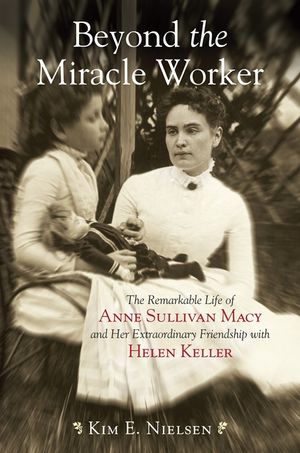 Beyond the Miracle Worker: The Remarkable Life of Anne Sullivan Macy and Her Extraordinary Friendship with Helen Keller image number 0