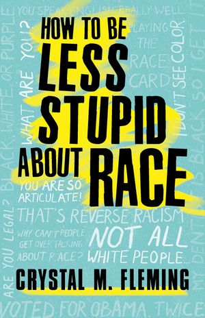 How to Be Less Stupid about Race: On Racism, White Supremacy, and the Racial Divide image number 0
