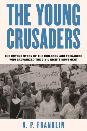 The Young Crusaders: The Untold Story of the Children and Teenagers Who Galvanized the Civil Rights Movement image number 0