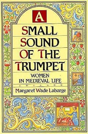 A Small Sound of the Trumpet: Women in Medieval Life image number 0