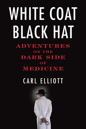 White Coat, Black Hat: Adventures on the Dark Side of Medicine image number 0