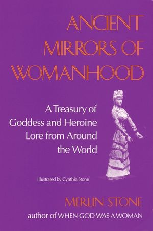 Ancient Mirrors of Womanhood: A Treasury of Goddess and Heroine Lore from Around the World image number 0
